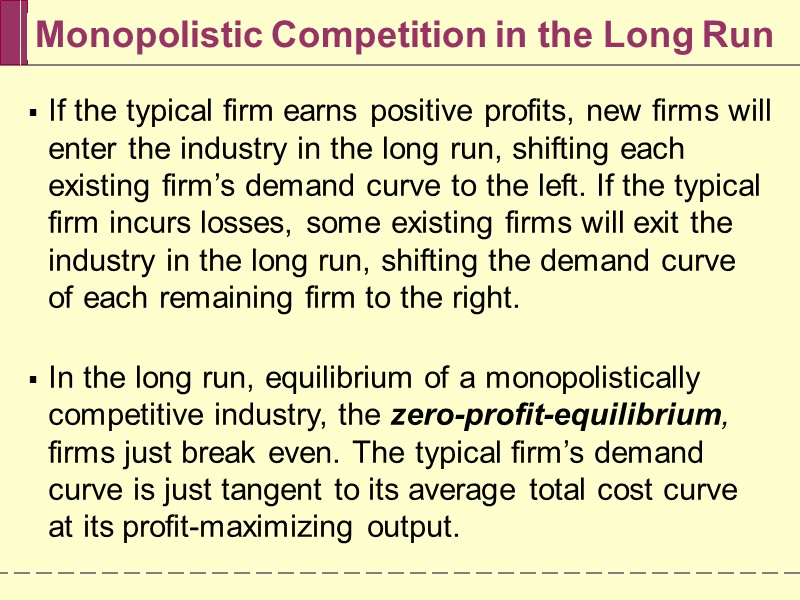 Monopolistic Competition in the Long Run If the typical firm earns positive profits, new
